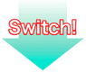 Switch!